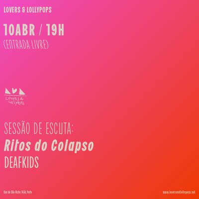 Sessão de Escuta "Ritos do Colapso" de Deafkids @ Lovers & Lollypops, Porto